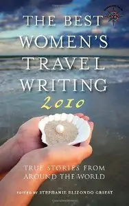 The Best Women's Travel Writing 2010: True Stories from Around the World (Repost)