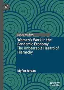 Women’s Work in the Pandemic Economy: The Unbearable Hazard of Hierarchy