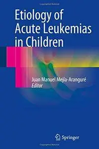 Etiology of Acute Leukemias in Children