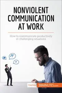 «Nonviolent Communication at Work» by 50MINUTES.COM