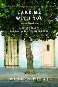 «Take Me with You: A Memoir» by Carlos Frias