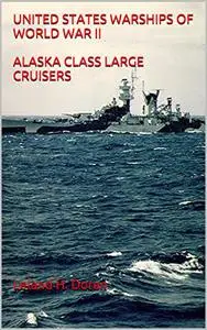 UNITED STATES WARSHIPS OF WORLD WAR II ALASKA CLASS LARGE CRUISERS