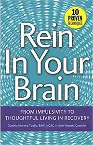 Rein In Your Brain: From Impulsivity to Thoughtful Living in Recovery