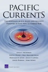 Pacific Currents: The Responses of U.S. Allies and Security Partners in East Asia to China`s Rise