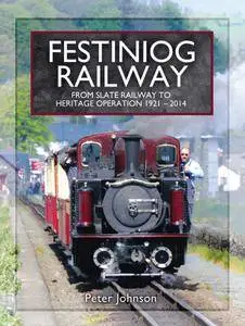Festiniog Railway. Volume 2: From Slate Railway to Heritage Operation 1921 - 2014