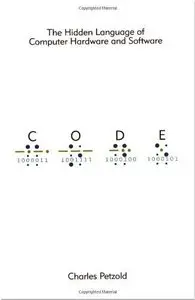 Code: The Hidden Language of Computer Hardware and Software