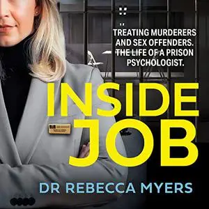 Inside Job: Treating Murderers and Sex Offenders. The Life of a Prison Psychologist. [Audiobook]