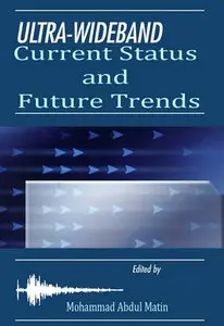 "Ultra Wideband: Current Status and Future Trends" ed. by Mohammad Abdul Matin  (repost)