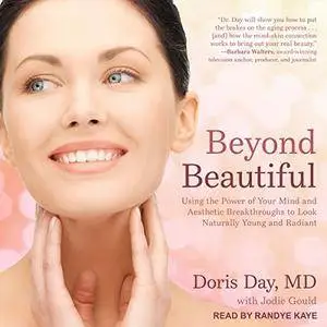 Beyond Beautiful: Using the Power of Your Mind and Aesthetic Breakthroughs to Look Naturally Young and Radiant [Audiobook]