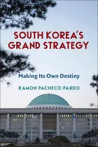 South Korea's Grand Strategy: Making Its Own Destiny