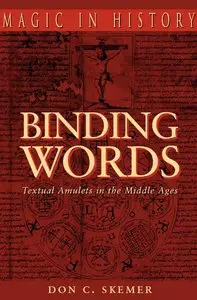 Binding Words: Textual Amulets in the Middle Ages (Magic in History) by Don C. Skemer