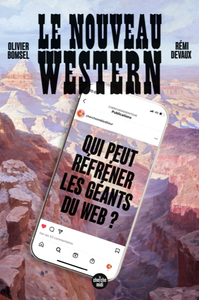 Le Nouveau Western : Qui peut réfréner les géants du web ? - Olivier Bomsel, Rémi Devaux