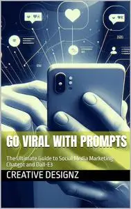 Go Viral with Prompts : The Ultimate Guide to Social Media Marketing- Chatgpt and Dall-E3