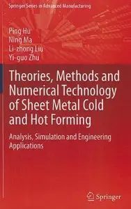 heories, Methods and Numerical Technology of Sheet Metal Cold and Hot Forming: Analysis, Simulation and Engineering (repost)