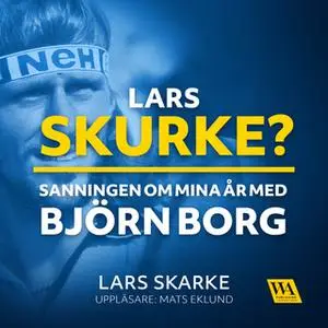 «Lars Skurke? Sanningen om mina år med Björn Borg» by Lars Skarke
