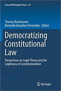 Democratizing Constitutional Law: Perspectives on Legal Theory and the Legitimacy of Constitutionalism