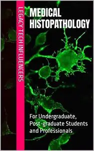 MEDICAL HISTOPATHOLOGY: For Undergraduate, Post-graduate Students and Professionals