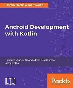 Android Development with Kotlin: Enhance your skills for Android development using Kotlin