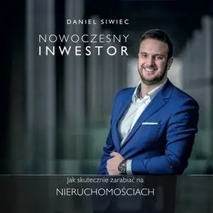 «Nowoczesny Inwestor. Jak zarabiać na nieruchomościach» by Daniel Siwiec