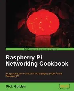 «Raspberry Pi Networking Cookbook» by Rick Golden