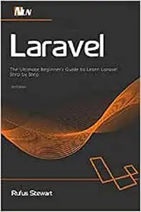 Laravel: The Ultimate Beginner's Guide to Learn Laravel Step by Step , 2nd Edition