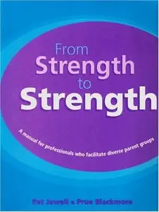 From Strength to Strength: A Manual for Professionals Who Facilitate Diverse Parent Groups by Prue Blackmore