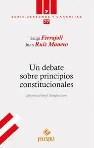 «Un debate sobre principios constitucionales» by Luigi Ferrajoli,Juan Ruiz Manero