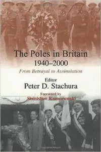 Peter D. Stachura - The Poles in Britain, 1940-2000: From Betrayal to Assimilation