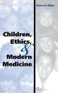 Children, Ethics, and Modern Medicine (Medical Ethics)
