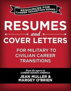 Resumes and Cover Letters for Military to Civilian Career Transitions