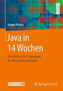 Java in 14 Wochen: Ein Lehrbuch für Studierende der Wirtschaftsinformatik