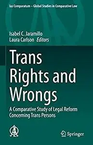 Trans Rights and Wrongs: A Comparative Study of Legal Reform Concerning Trans Persons