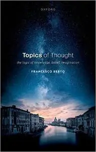 Topics of Thought: The Logic of Knowledge, Belief, Imagination