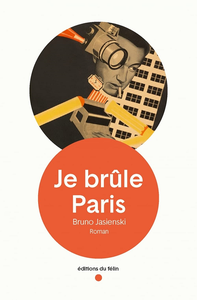 Je brûle Paris - Bruno Jasienski