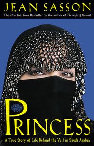 Princess: A True Story of Life Behind the Veil in Saudi Arabia by Jean Sasson [REPOST]