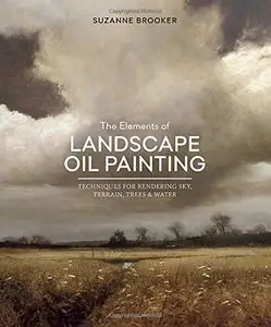 The Elements of Landscape Oil Painting: Techniques for Rendering Sky, Terrain, Trees, and Water [Repost] 