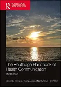 The Routledge Handbook of Health Communication (Routledge Communication Series) , 3rd Edition