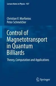 Control of Magnetotransport in Quantum Billiards: Theory, Computation and Applications