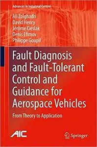 Fault Diagnosis and Fault-Tolerant Control and Guidance for Aerospace Vehicles: From Theory to Application