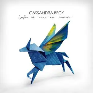 Cassandra Beck - Life is Now or Never (2019)