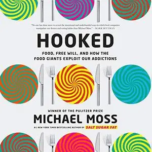 Hooked: Food, Free Will, and How the Food Giants Exploit Our Addictions [Audiobook]