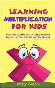 Learning Multiplication For Kids: Great way to learn timetable multiplication for 1st, 2nd, 3rd, 4th, 5th, and 6th graders