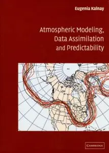Atmospheric Modeling, Data Assimilation and Predictability