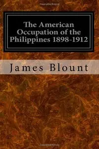 The American Occupation of the Philippines 1898-1912 by James H. Blount