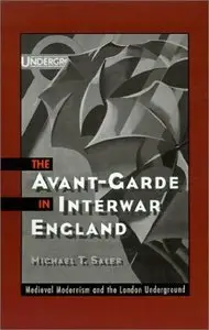 The Avant-Garde in Interwar England: Medieval Modernism and the London Underground