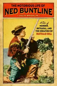 The Notorious Life of Ned Buntline by Julia Bricklin 00793adc medium