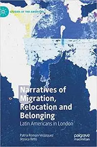 Narratives of Migration, Relocation and Belonging: Latin Americans in London