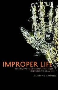 Improper Life: Technology and Biopolitics from Heidegger to Agamben