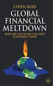 Global Financial Meltdown: How We Can Avoid The Next Economic Crisis