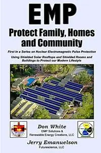 EMP - Protect Family, Homes and Community: First in a Series on Nuclear Electromagnetic Pulse Protection